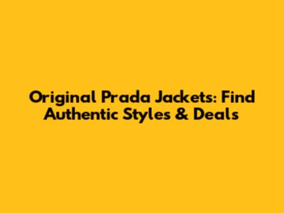 Original Prada Jackets: Find Authentic Styles & Deals