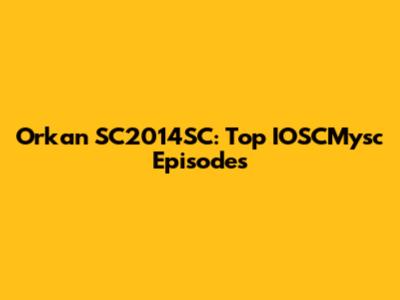 Orkan SC2014SC: Top IOSCMysc Episodes