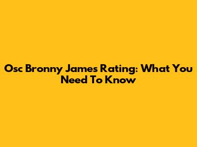 Osc Bronny James Rating: What You Need To Know