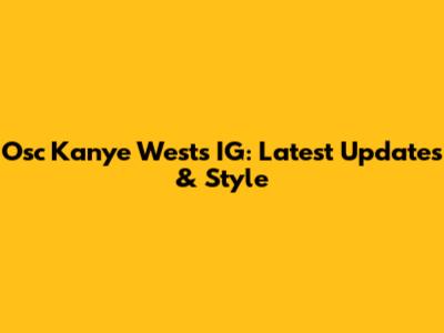 Osc Kanye West's IG: Latest Updates & Style