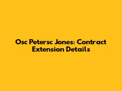 Osc Petersc Jones: Contract Extension Details