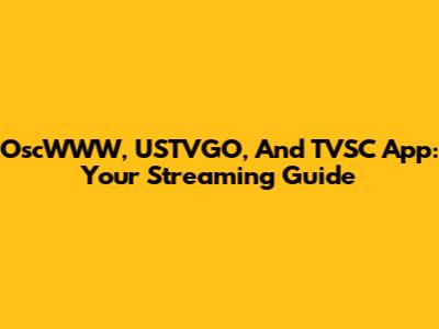 OscWWW, USTVGO, And TVSC App: Your Streaming Guide