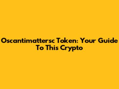Oscantimattersc Token: Your Guide To This Crypto