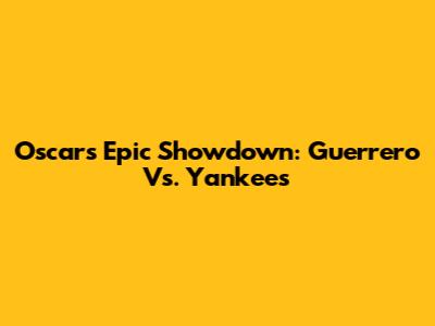 Oscar's Epic Showdown: Guerrero Vs. Yankees