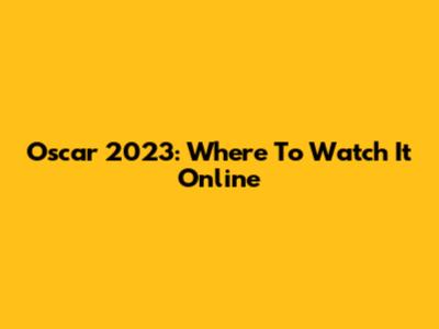 Oscar 2023: Where To Watch It Online