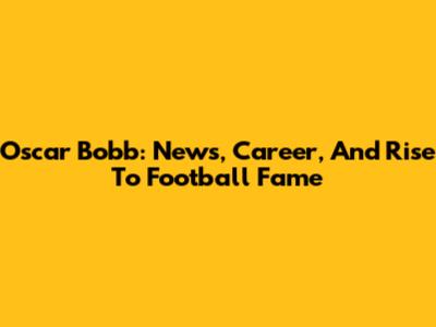 Oscar Bobb: News, Career, And Rise To Football Fame