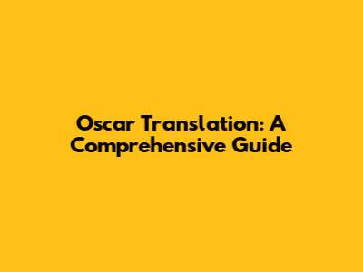 Oscar Translation: A Comprehensive Guide