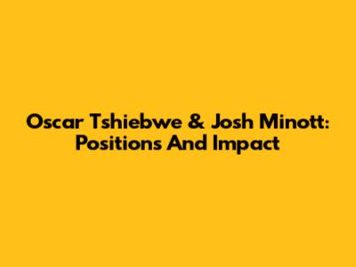 Oscar Tshiebwe & Josh Minott: Positions And Impact