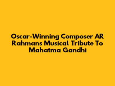 Oscar-Winning Composer AR Rahman's Musical Tribute To Mahatma Gandhi