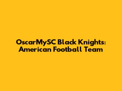 OscarMySC Black Knights: American Football Team
