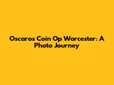 Oscaro's Coin Op Worcester: A Photo Journey