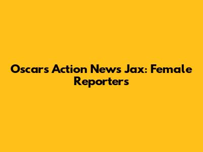 Oscars Action News Jax: Female Reporters
