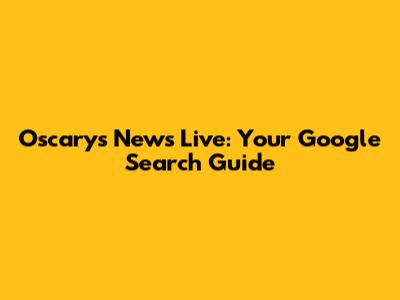 Oscary's News Live: Your Google Search Guide
