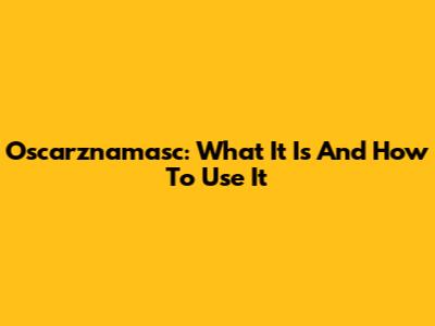 Oscarznamasc: What It Is And How To Use It
