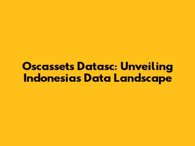 Oscassets Datasc: Unveiling Indonesia's Data Landscape