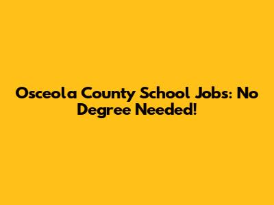 Osceola County School Jobs: No Degree Needed!