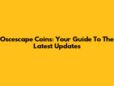 Oscescape Coins: Your Guide To The Latest Updates