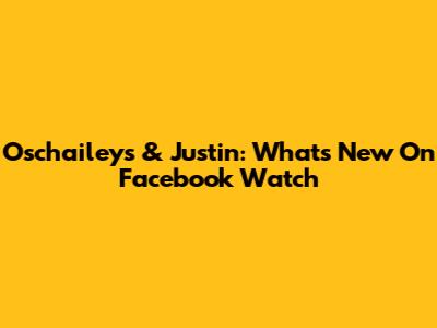 Oschaileys & Justin: What's New On Facebook Watch