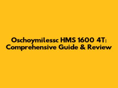 Oschoymilessc HMS 1600 4T: Comprehensive Guide & Review