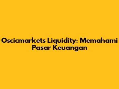 Oscicmarkets Liquidity: Memahami Pasar Keuangan