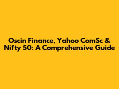 Oscin Finance, Yahoo ComSc & Nifty 50: A Comprehensive Guide