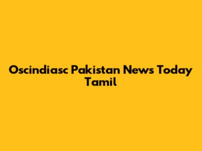 Oscindiasc Pakistan News Today Tamil