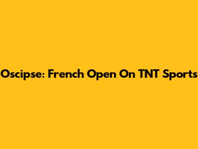 Oscipse: French Open On TNT Sports