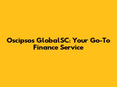 Oscipsos GlobalSC: Your Go-To Finance Service