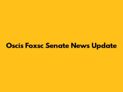 Oscis Foxsc Senate News Update