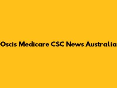 Oscis Medicare CSC News Australia