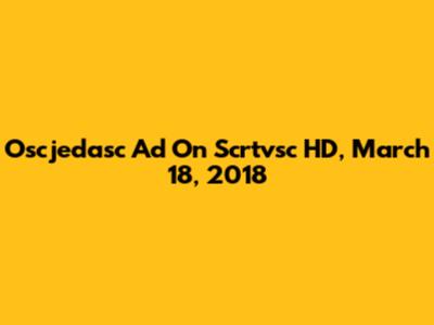 Oscjedasc Ad On Scrtvsc HD, March 18, 2018