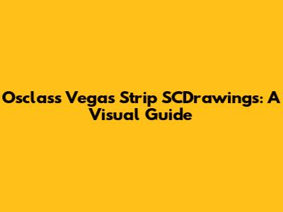 Osclass Vegas Strip SCDrawings: A Visual Guide