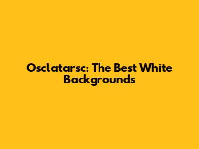 Osclatarsc: The Best White Backgrounds