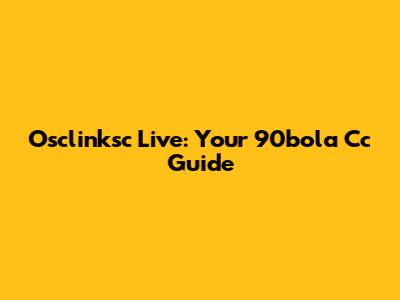 Osclinksc Live: Your 90bola Cc Guide