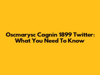 Oscmarysc Cagnin 1899 Twitter: What You Need To Know