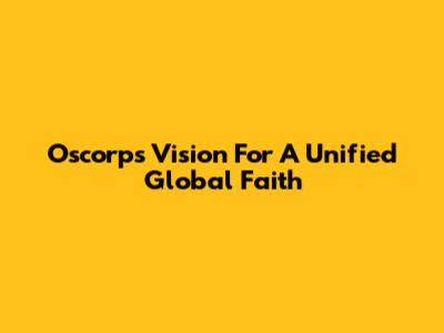 Oscorp's Vision For A Unified Global Faith