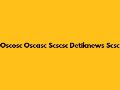 Oscosc Oscasc Scscsc Detiknews Scsc