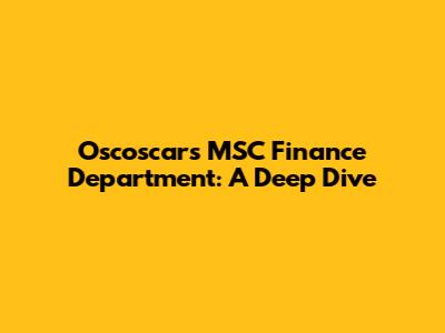 Oscoscars MSC Finance Department: A Deep Dive