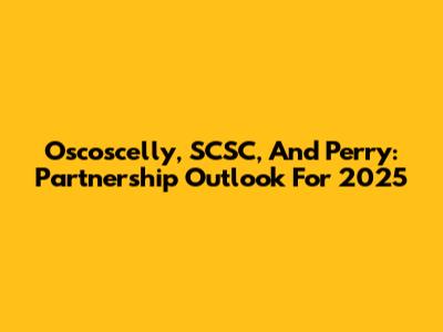 Oscoscelly, SCSC, And Perry: Partnership Outlook For 2025