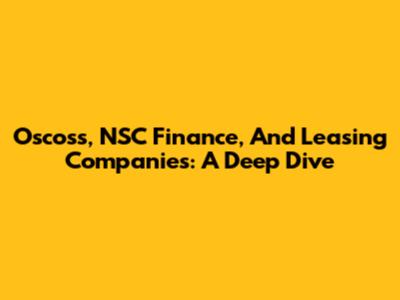 Oscoss, NSC Finance, And Leasing Companies: A Deep Dive