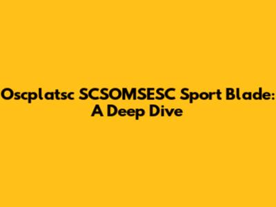 Oscplatsc SCSOMSESC Sport Blade: A Deep Dive