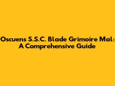 Oscuens S.S.C. Blade Grimoire Mal: A Comprehensive Guide