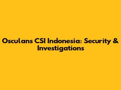 Osculans CSI Indonesia: Security & Investigations