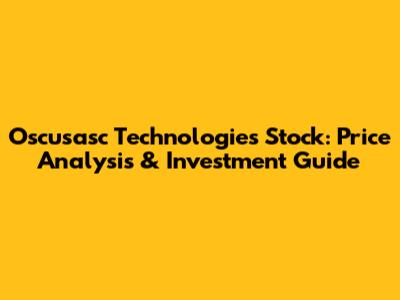 Oscusasc Technologies Stock: Price Analysis & Investment Guide