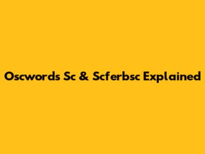 Oscwords Sc & Scferbsc Explained