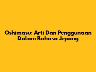 Oshimasu: Arti Dan Penggunaan Dalam Bahasa Jepang