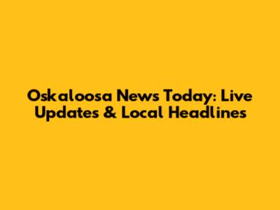 Oskaloosa News Today: Live Updates & Local Headlines