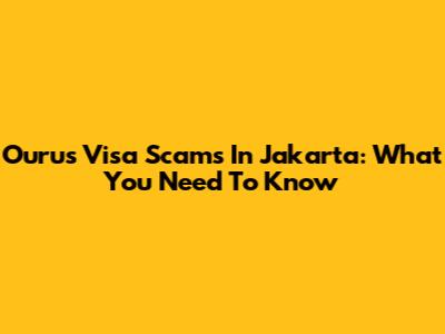 Ourus Visa Scams In Jakarta: What You Need To Know