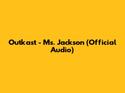 Outkast - Ms. Jackson (Official Audio)