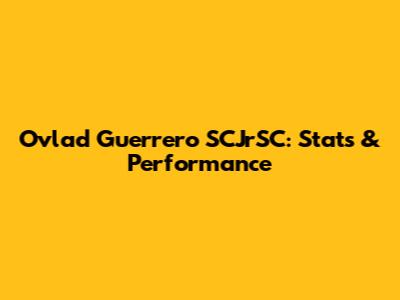 Ovlad Guerrero SCJrSC: Stats & Performance